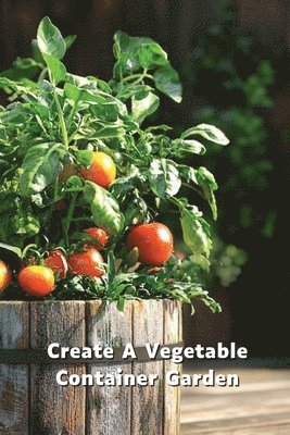 bokomslag Create A Vegetable Container Garden