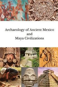 bokomslag Archaeology of Ancient Mexico and Maya Civilizations