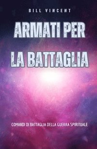 bokomslag Armati per la battaglia: Comandi di battaglia della guerra spirituale