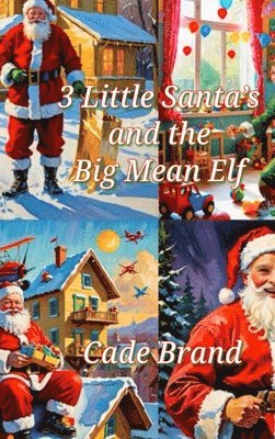 Cade Brand - 3 Little Santa's and the Big Mean Elf, Inbunden