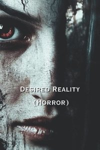 bokomslag Desired Reality (Horror)