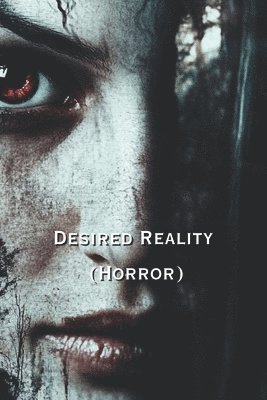 Desired Reality (Horror) 1