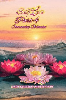Lady Kimberly Motes Doty - Self Love, Part 4, Overcoming Obstacles, Häftad