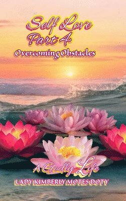 Lady Kimberly Motes Doty - Self Love, Part 4 Overcoming Obstacles, Inbunden