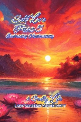 Lady Kimberly Motes Doty - Self Love, Part 5, Embracing Authenticity, Häftad