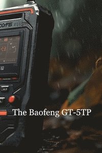 bokomslag The Baofeng GT-5TP