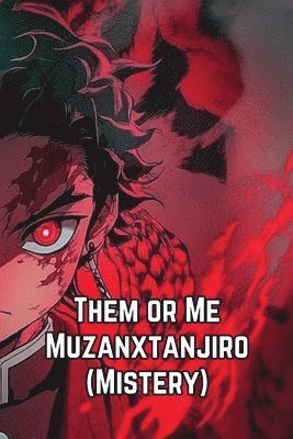 Them or Me Muzanxtanjiro (Mistery) 1