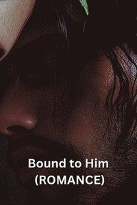 bokomslag Bound to Him (ROMANCE)