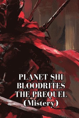 bokomslag PLANET SHI BLOODRITES THE PREQUEL (Mistery)