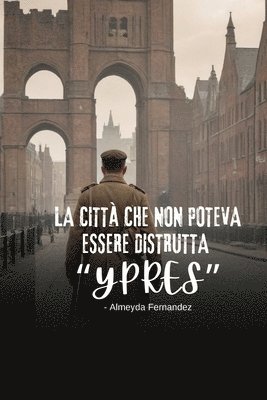 città che non poteva essere distrutta "Ypres"