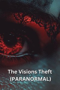 bokomslag The Visions Theft (PARANORMAL)