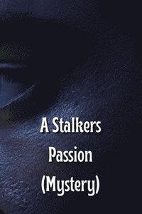 bokomslag A Stalkers Passion (Mystery)