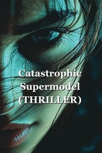 bokomslag Catastrophic Supermodel (THRILLER)