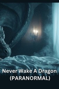 bokomslag Never Wake A Dragon (PARANORMAL)