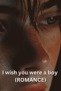 bokomslag I wish you were a boy (ROMANCE)