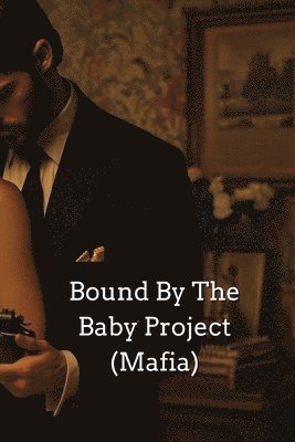 Bound By The Baby Project (Mafia) 1