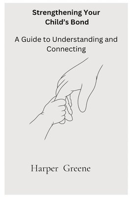 Harper Greene - Strengthen Your Child's Bond, Häftad