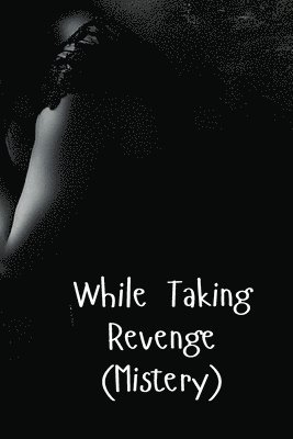 While Taking Revenge (Mistery) 1