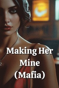 bokomslag Making Her Mine (Mafia)