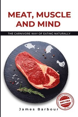 Meat, Muscle and Mind: The Carnivore Way of Eating Naturally 1