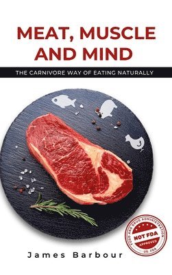 bokomslag Meat, Muscle and Mind: The Carnivore Way of Eating Naturally