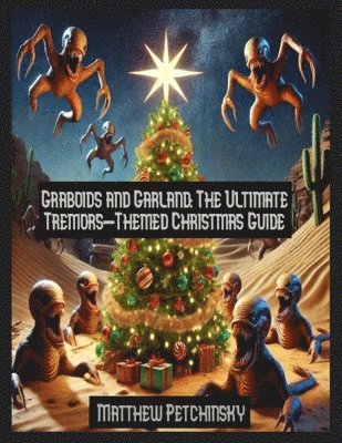 bokomslag Graboids and Garland: The Ultimate Tremors-Themed Christmas Guide