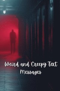 bokomslag Weird and Creepy Text Messages (Horror)