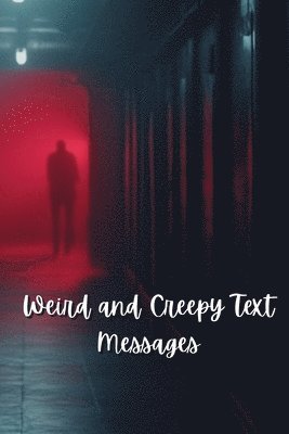 bokomslag Weird and Creepy Text Messages (Horror)