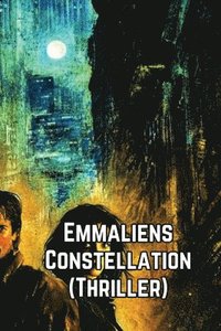 bokomslag Emmaliens Constellation (Thriller)