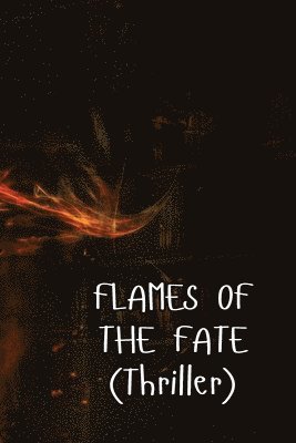 bokomslag FLAMES OF THE FATE (Thriller)