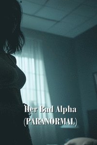 bokomslag Her Bad Alpha (PARANORMAL)