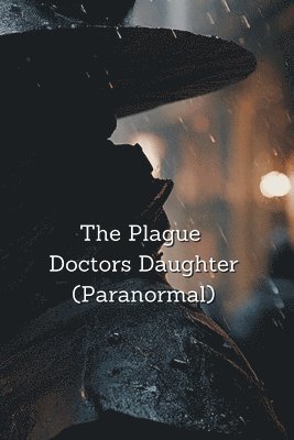 The Plague Doctors Daughter (Paranormal) 1