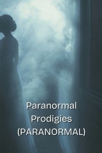 bokomslag Paranormal Prodigies (PARANORMAL)