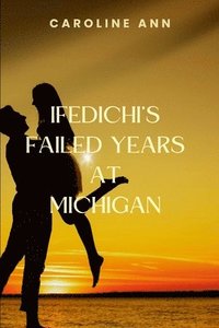 bokomslag Ifedichi's Failed Years at Michigan