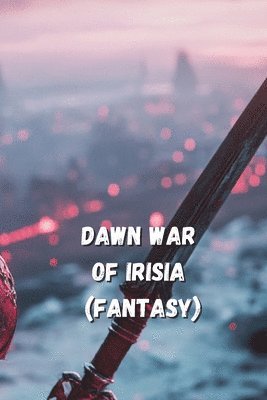 bokomslag Dawn War of Irisia (FANTASY)