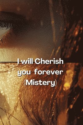 I will Cherish you forever (Mistery) 1