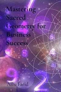 bokomslag Mastering Sacred Geometry for Business Success