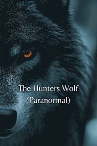 bokomslag The Hunters Wolf (Paranormal)