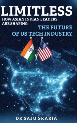 bokomslag Limitless: How Asian Indian Leaders are Shaping the Future of U.S. Tech