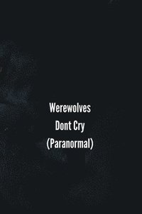 bokomslag Werewolves Don't Cry (Paranormal)