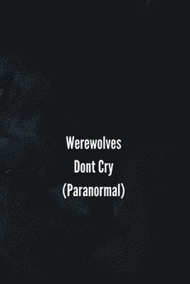 Werewolves Don't Cry (Paranormal) 1