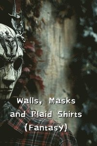 bokomslag Walls, Masks and Plaid Shirts (Fantasy)