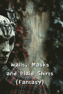 Walls, Masks and Plaid Shirts (Fantasy) 1