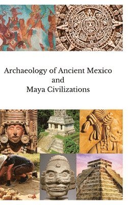 Archaeology of Ancient Mexico and Maya Civilizations