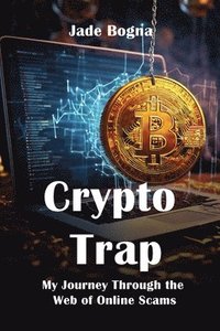 bokomslag Crypto Trap: My Journey Through the Web of Online Scams