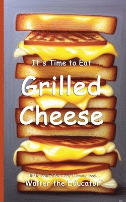 It's Time to Eat Grilled Cheese 1