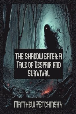 bokomslag The Shadow Eater: A Tale of Despair and Survival