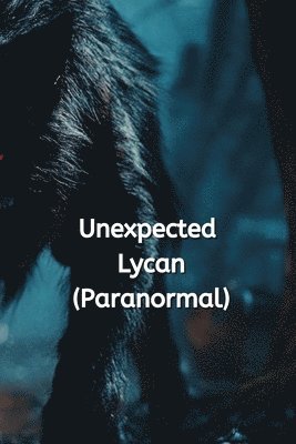 bokomslag Unexpected Lycan (Paranormal)