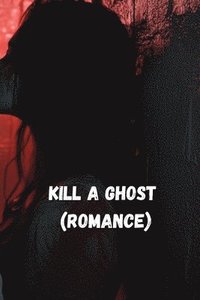 bokomslag Kill a Ghost (ROMANCE)