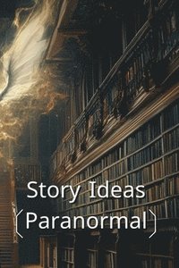 bokomslag Story Ideas (Paranormal)